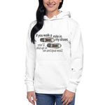 If You Walk a Mile in My Shoes Unisex Hoodie