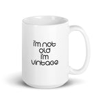 I'm Not Old I'm Vintage Mug (Version 1)